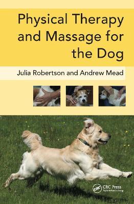 Physical Therapy and Massage for the Dog - Julia Robertson,Andy Mead - cover