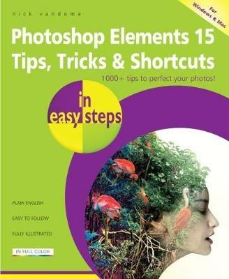 Photoshop Elements 15 Tips Tricks & Shortcuts in Easy Steps - Nick Vandome - cover