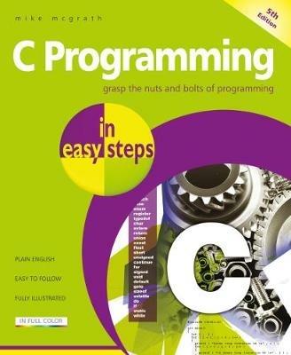 C Programming in easy steps: Updated for the GNU Compiler version 6.3.0 - Mike McGrath - cover