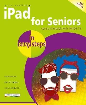 iPad for Seniors in easy steps: Covers all iPads with iPadOS 13, including iPad mini and iPad Pro - Nick Vandome - cover