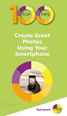 100 Top Tips - Create Great Photos Using Your Smartphone - Nick Vandome - cover
