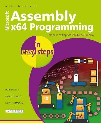 Assembly x64 Programming in easy steps: Modern coding for MASM, SSE & AVX - Mike McGrath - cover