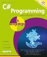 C# Programming in easy steps: Modern coding with C# 10 and .NET 6. Updated for Visual Studio 2022 - Mike McGrath - cover