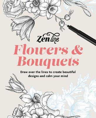 Zenline Flowers & Bouquets: Draw over the lines to create beautiful designs and calm your mind - cover