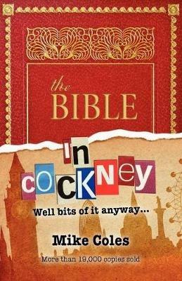 The Bible In Cockney: Well bits of it anyway - Mike Coles - cover