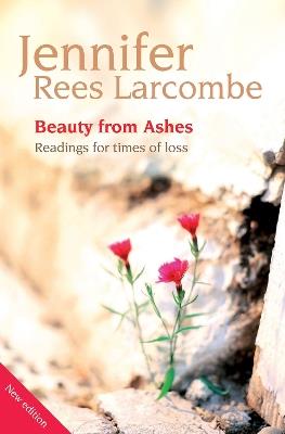 Beauty from Ashes: Readings for times of loss - Jennifer Rees Larcombe - cover