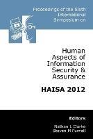 Proceedings of the Sixth International Symposium on Human Aspects of Information Security & Assurance: HAISA