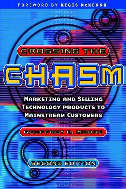 Crossing the Chasm: Marketing and Selling Technology Products to Mainstream Customers - Geoffrey A. Moore - cover