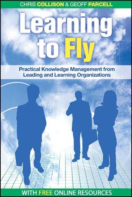 Learning to Fly, with free online content: Practical Knowledge Management from Leading and Learning Organizations - Chris Collison,Geoff Parcell - cover