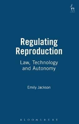 Regulating Reproduction: Law, Technology and Autonomy - Emily Jackson - cover