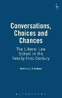 Conversations, Choices and Chances: The Liberal Law School in the Twenty-First Century - Anthony Bradney - cover