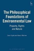 The Philosophical Foundations of Environmental Law: Property, Rights and Nature - Karen Morrow,Sean Coyle - cover