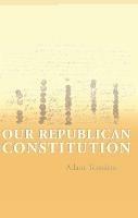 Our Republican Constitution - Adam Tomkins - cover