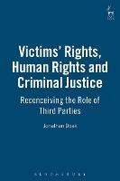 Victims' Rights, Human Rights and Criminal Justice: Reconceiving the Role of Third Parties - Jonathan Doak - cover