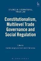 Constitutionalism, Multilevel Trade Governance and Social Regulation - cover