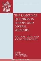 The Language Question in Europe and Diverse Societies: Political, Legal and Social Perspectives - cover