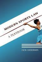 Modern Sports Law: A Textbook - Jack Anderson - cover