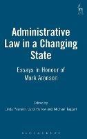 Administrative Law in a Changing State: Essays in Honour of Mark Aronson - cover