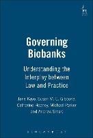 Governing Biobanks: Understanding the Interplay between Law and Practice - Jane Kaye,Susan Gibbons,Catherine Heeney - cover