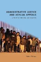 Administrative Justice and Asylum Appeals: A Study of Tribunal Adjudication - Robert Thomas - cover