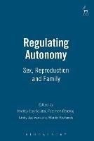 Regulating Autonomy: Sex, Reproduction and Family - cover