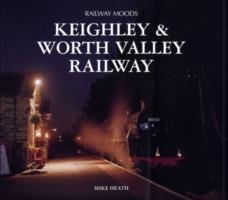 Railway Moods: The Keighley and Worth Valley Railway - Mike Heath - cover