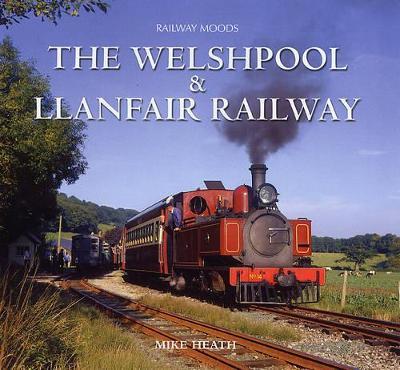 Moods of the Welshpool and Llanfair Railway - Mike Heath - cover