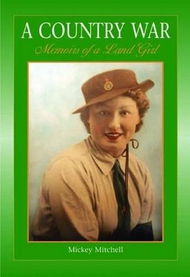 A Country War Memoirs of a Land Girl: In Love on the Land in Wartime Devon - Micky Mitchell - cover