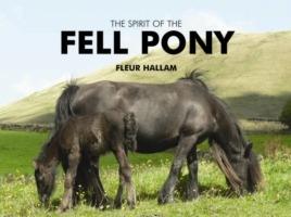 The Spirit of the Fell Pony - Fleur Hallam - cover