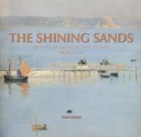 The Shining Sands: Artists in Newlyn and St Ives, 1880-1930 - Tom Cross - cover