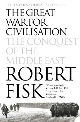 The Great War for Civilisation: The Conquest of the Middle East - Robert Fisk - cover