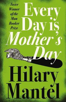 Every Day Is Mother's Day - Hilary Mantel - cover