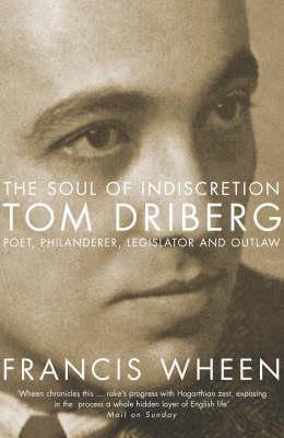 The Soul of Indiscretion: Tom Driberg, Poet, Philanderer, Legislator and Outlaw - His Life and Indiscretions - Francis Wheen - cover