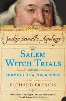 Judge Sewall's Apology: The Salem Witch Trials and the Forming of a Conscience - Richard Francis - cover