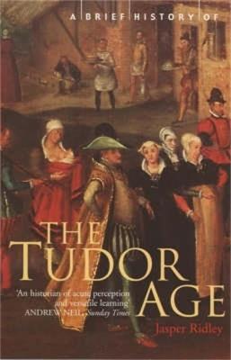 A Brief History of the Tudor Age - Jasper Ridley - cover