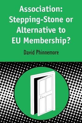 Association: Stepping-Stone or Alternative to EU Membership? - David Phinnemore - cover