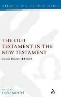 The Old Testament in the New Testament: Essays in Honour of J.L. North - cover