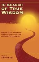 In Search of True Wisdom: Essays in Old Testament Interpretation in Honour of Ronald E. Clements - cover