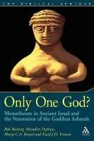 Only One God?: Monotheism in Ancient Israel and the Veneration of the Goddess Asherah - Bob Becking,Meindert Dijkstra,Marjo Korpel - cover