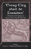 Every City Shall Be Forsaken': Urbanism and Prophecy in Ancient Israel and the Near East - cover
