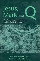 Jesus, Mark and Q: The Teaching of Jesus and Its Earliest Records - cover