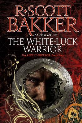 The White-Luck Warrior: Book 2 of the Aspect-Emperor - R. Scott Bakker - cover