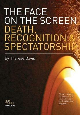 The Face on the Screen: Death, Recognition & Spectatorship - Therese Davis - cover