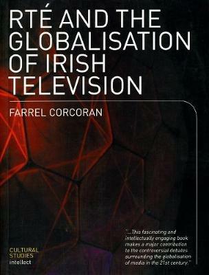 RTE and the Globalisation of Irish Television - Farrel Corcoran - cover