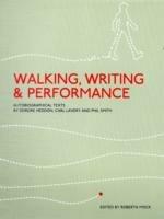 Walking, Writing and Performance: Autobiographical Texts by Deirdre Heddon, Carl Lavery and Phil Smith - Roberta Mock - cover
