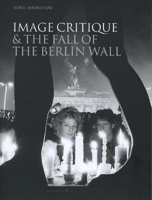 Image Critique and the Fall of the Berlin Wall - Sunil Manghani - cover