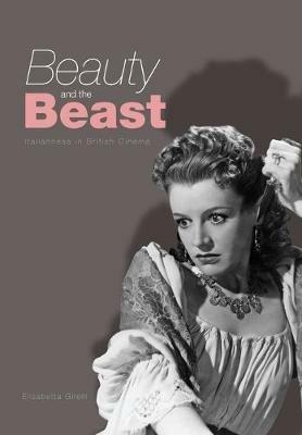 Beauty and the Beast: Italianness in British Cinema - Elisabetta Girelli - cover
