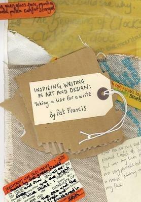 Inspiring Writing in Art and Design: Taking a Line for a Write - Pat Francis - cover