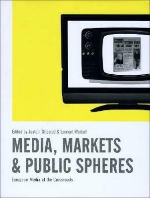 Media, Markets and Public Spheres: European Media at the Crossroads - cover