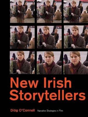 New Irish Storytellers: Narrative Strategies in Film - Díóg O'Connell - cover